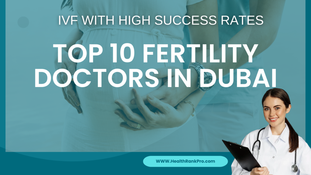 Top 10 Fertility Doctors in Dubai for IVF Treatment in 2025 Best IVF Doctors in Dubai